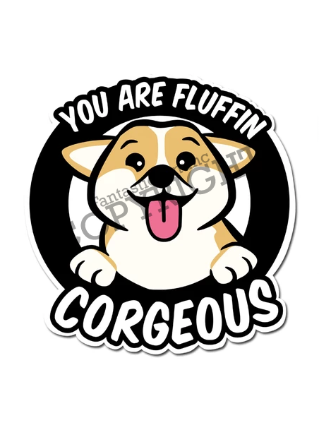 You are Fluffin CORGEOUS Vinyl Sticker