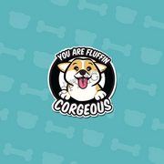 You are Fluffin CORGEOUS Vinyl Sticker