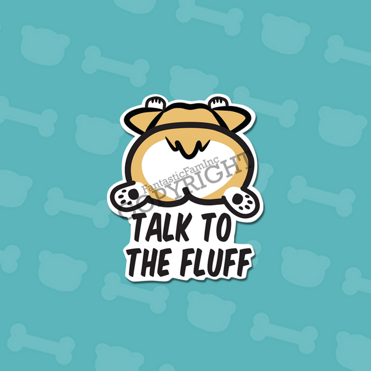 Talk to the Fluff Vinyl Sticker